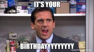 Our funny happy birthday meme collection will surely leave your special someone laughing and his heart filled with joy. It S Your Birthdayyy Meme The Office Birthday Meme Snow Day Meme Office Birthday