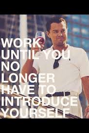 Work Until You No Longer Have To Introduce Yourself Quote Work Until You Don T Have To Introduce Yourself Street Quotes Movie Quotes Inspirational Quotes