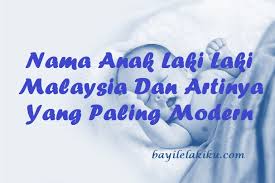 Nama bayi laki2 modern beserta artinya. Nama Anak Laki Laki Malaysia Dan Artinya Yang Paling Modern Bayilelakiku Com Nama Bayi Laki Laki Dan Artinya Islami Kristen Modern