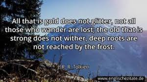This is a great poem that speaks to that which soars far beyond our limited judgments and assessments of occurrences and stages of life. J R R Tolkien Zitate Auf Englisch Englischezitate De