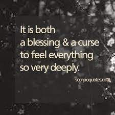 A curse or a blessing a curse or a blessing final draft today life is not what it was a few decades ago. Scorpio Love Quote It Is Both A Blessing And A Curse To Feel Everything So Very Deeply Scorpioquotes Com Scorpio Quotes Words Meaningful Quotes