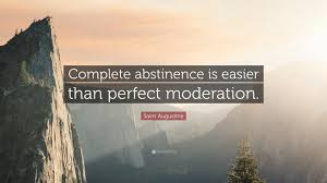 This abstinence quotes collection has over 68 quotes. Saint Augustine Quote Complete Abstinence Is Easier Than Perfect Moderation