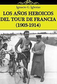 Endklassement der ersten tour de france 1. Amazon Com Los Anos Heroicos Del Tour De Francia 1903 1914 Spanish Edition Ebook Iglesias Ignacio G Kindle Store