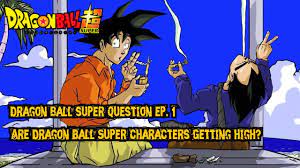 Six months after the defeat of majin buu, the mighty saiyan son goku continues his quest on becoming stronger. Dragon Ball Super Questions Are The Characters Getting High Let S Talk Dragon Ball Super Dragon Ball Character