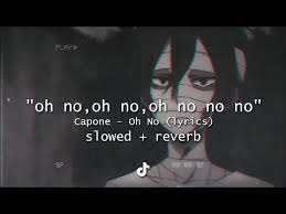 Oh No Oh No Oh No No No Song Tiktok Remix Slowed Down Reverb Capone Oh No Lyrics Capone Oh No Tiktok Trend Know Your Meme