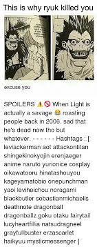 10 savage roasts that are funny but true. This Is Why Ryuk Killed You Sister Woud Have Area Attack From See Your Fac Excuse You Spoilers When Light Is Actually A Savage Roasting People Back In 2006 Sad