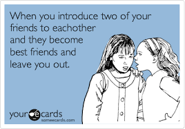 When You Introduce Two Of Your Friends To Eachother And They Become Best Friends And Leave You Out Ecards Funny Funny Quotes Funny