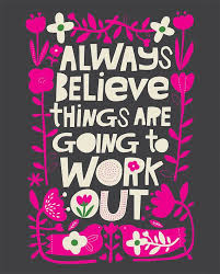 Always Believe Things Are Going To Work Out Positive Phrases Happy Quotes Hand Lettering