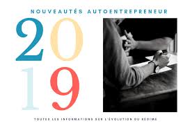 Faites vos déclaration, apprenez à lancer votre activité et à trouver vos. Auto Entrepreneur 2019 Les Nouveautes