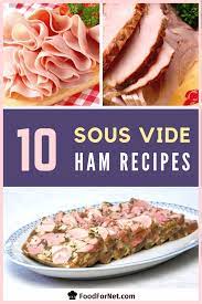 10 Sous Vide Ham Recipes For Breakfast Lunch Or Dinner Food For Net Ham Recipes Sous Vide Recipes Recipes