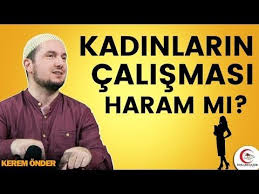 Kadinlarin Calismasi Haram Mi Kerem Onder Youtube Kadin Stres Youtube