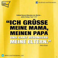 Fussball Spruch Klassiker Der Woche Jeden Freitag Neu 17 Fskdw Ich Grusse Meine Mama Meinen Papa Und Ganz Beso Fussball Spruche Lustige Spruche Spruche