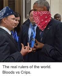 Lacy Yes A E The Real Rulers Of The World Bloods Vs Crips Crips Meme On Me Me