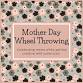 Spin with Mom: Mothers Day Wheel Throwing Class
