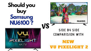 Maybe you would like to learn more about one of these? Side By Side Comparison Samsung Nu6100 Vs Vu Pixelight 2019 Review Youtube