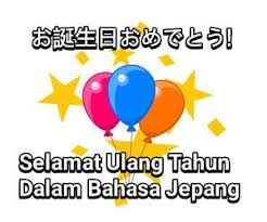 Ucapan selamat pagi romantis terbaru 2021, islami, lucu dan keren. Selamat Ulang Tahun Dalam Bahasa Jepang Cilacap Klik