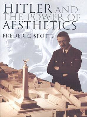 Hitler and the Power of Aesthetics by Frederic Spotts | Goodreads