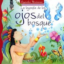 La cultura mexicana está llena de tradiciones ancestrales, míticas historias y leyendas para niños y realidades muy duras de sus antepasados. Leyenda De Los Ojos Del Bosque La Leyendas Mexicanas Susaeta 9788467738018