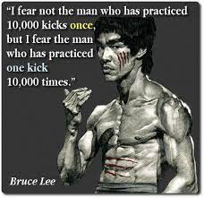 Image I Fear Not The Man Who Has Practiced 10000 Kicks Once But I Fear The Man Who Has Practiced One Kick 10000 Bruce Lee Bruce Lee Quotes Bruce Lee Workout
