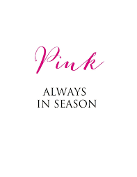 Pink Is Always In Season Pink Quotes Pink Life Pink