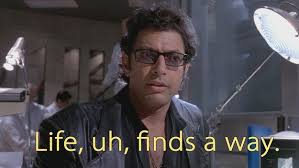 Life, uh, finds a away.” – Let's Go To The Movies