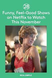 28 Funny Feel Good Shows On Netflix That Will Make Staying Home More Enjoyable This November In 2020 Best Shows On Netflix Shows On Netflix Netflix