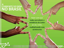 Deveriam desenvolver um trabalho com o objetivo de mudar o mundo. A Corrente Do Bem