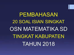 6 1 1 5+ 6 11 jadi gani dan indra. Pembahasan 20 Soal Isian Singkat Osn Matematika Sd 2018 Youtube