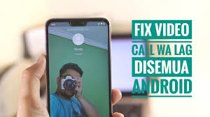 Fix Video Call Wa Yg Lag Patah Patah Di Android Tested Di Redmi Note 5 Zenfone Max Pro M2 Youtube