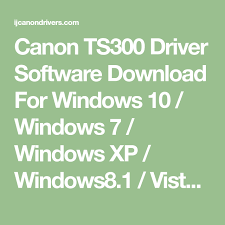 Canon Ts300 Driver Software Download For Windows 10 Windows 7 Windows Xp Windows8 1 Vista 32 64 Bit Macs Mac Os Mojave Windows Xp Windows Canon