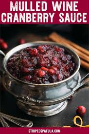 Mulled Wine Cranberry Sauce Combines The Best Flavors Of Vin Chaud With Fresh Cranberries I Cranberry Recipes Cranberry Recipes Easy Cranberry Cookies Recipes