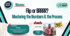 WiscoREIA Wausau: Flip or BRRRR? Mastering the Numbers & the Process