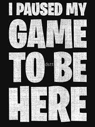I Paused My Game To Be Here Essential T Shirt By Trndsttrz In 2020 I Am Game T Shirt Kids Fashion Girl