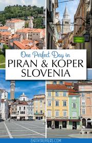 One Day In Piran And Koper How To Plan Your Day Trip Slovenia Travel Koper Slovenia Day Trips