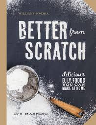 Add remaining sugar, warm milk, butter, egg, and salt. Better From Scratch Williams Sonoma Delicious Diy Foods To Start Making At Home Manning Ivy 9781616287313 Amazon Com Books