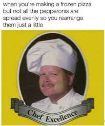 Dopl3r Com Memes When Youre Making A Frozen Pizza But Not All The Pepperonis Are Spread Evenly So You Rearrange Them Just A Little Ef Excelle Rcellence
