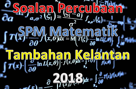 Contoh soalan matematik tambahan tingkatan 4 bab 9 via recipessiteq.blogspot.com. Soalan Percubaan Spm Matematik Tambahan Kelantan 2018 Gurubesar My
