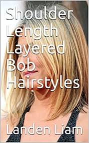 Check out these fantastic layered bobs & discover your next look here. Shoulder Length Layered Bob Hairstyles Ebook Liam Landen Amazon In Kindle Store