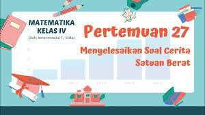 November 04, 2016 post a comment. Matematika Kelas 4 Pertemuan 27 Menyelesaikan Soal Cerita Satuan Berat Youtube