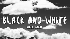 No copyright infringement is intended, j. Niall Horan Black And White Lyrics Youtube