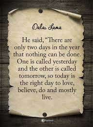 Dalai Lama He Said There Are Only Two Days In The Year That Nothing Can Be Done One Is Called Ye Challenge Quotes Quotes Inspirational Positive Today Quotes