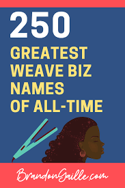 250 Good Catchy Weave Business Names Business Hairstyles Business Checklist Business Names