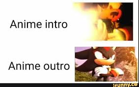 Anime Intro Anime Outro Ifunny Sonic Funny Shadow The Hedgehog Memes