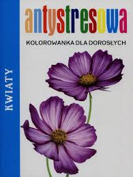 Nowe malowanki relaksacyjne dla każdego do druku lub pobrania. Antystresowa Kolorowanka Dla Doroslych Kwiaty Opracowanie Zbiorowe Ksiazka W Sklepie Empik Com