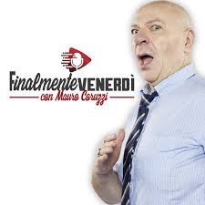Finalmente venerdì con Mauro Coruzzi: ospiti Grazia di Michele e Antonio  Vinci