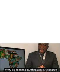 Check spelling or type a new query. Every 60 Seconds In Africa A Minute Passes Template Memetemplatesofficial