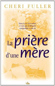 Le but est de proclamer la parole de dieu (rhema) à toutes les nations. Amazon Fr La Priere D Une Mere Fuller Cheri Nichols Fern Livres