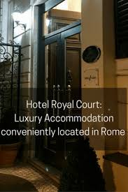 Hotel Royal Court Luxury Accommodation Conveniently Located In Rome Royal Hotel Rome Hotel