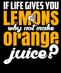 See more ideas about inspirational quotes, me quotes, wise words. Inspiration If Life Gives You Lemons Make Orange Juice Drawing By Kanig Designs