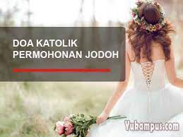 Check spelling or type a new query. Doa Katolik Permohonan Jodoh Yang Seiman Pasti Terkabul Yukampus